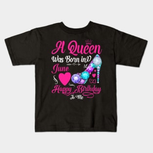 A Queen Was Born In June Happy Birthday To Me Kids T-Shirt